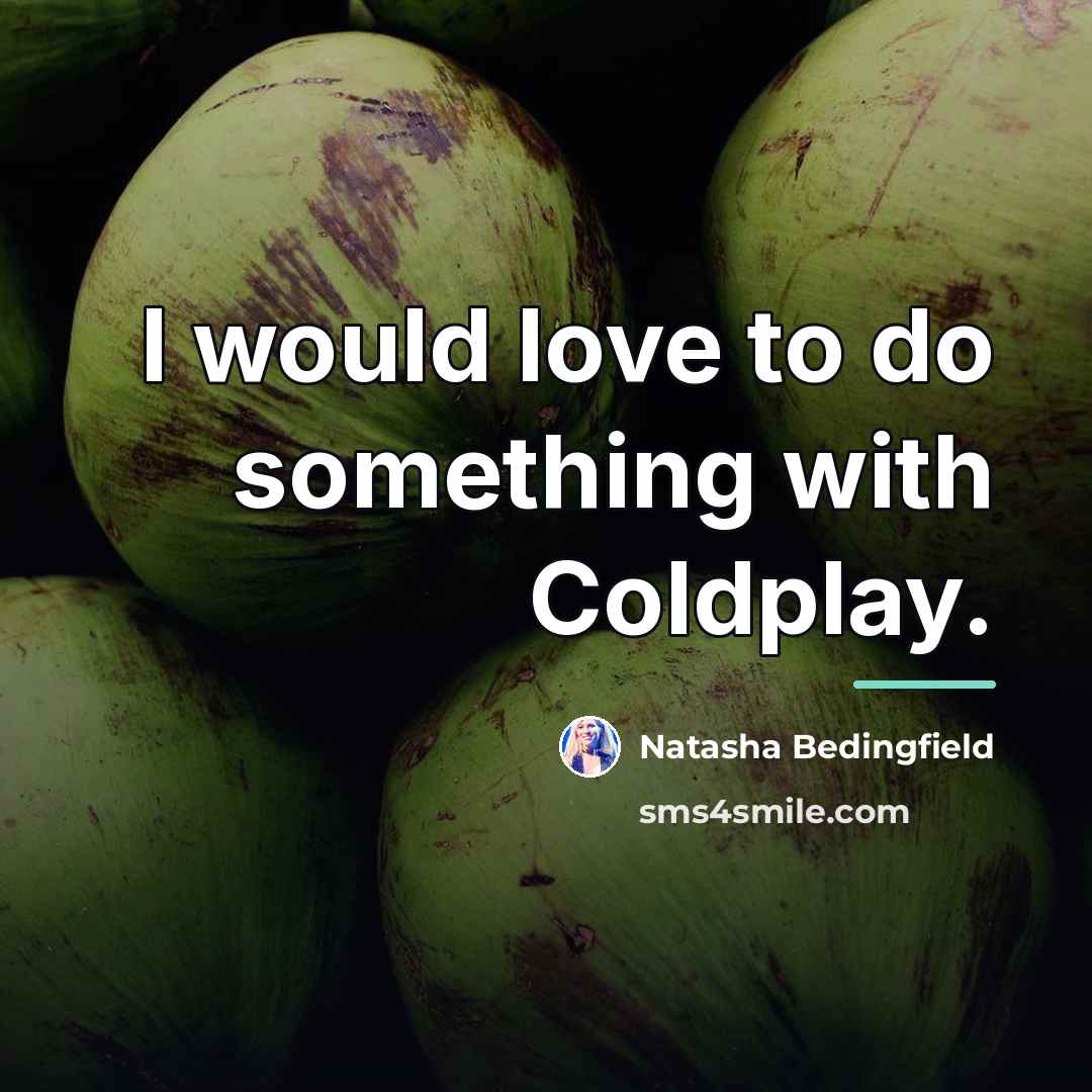“I would love to do something with Coldplay.…” quote by Natasha Bedingfield