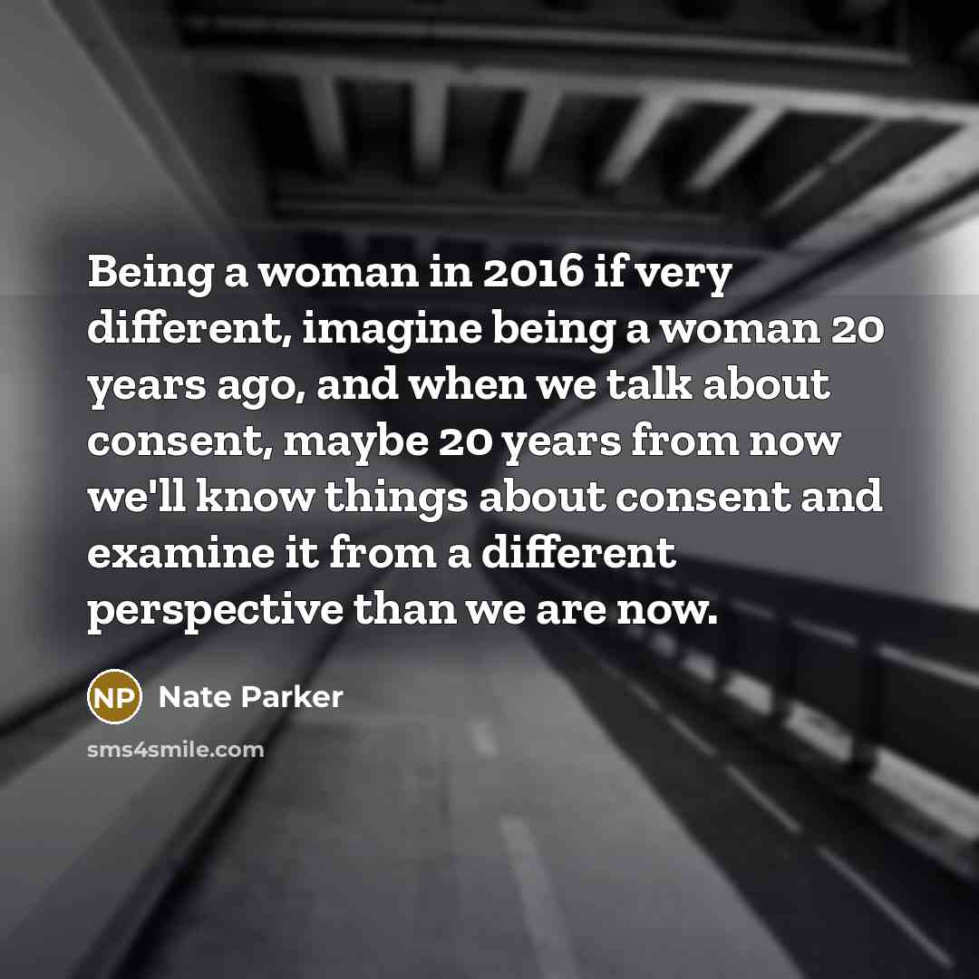 “Being a woman in 2016 if very different, imagine being…” quote by Nate Parker