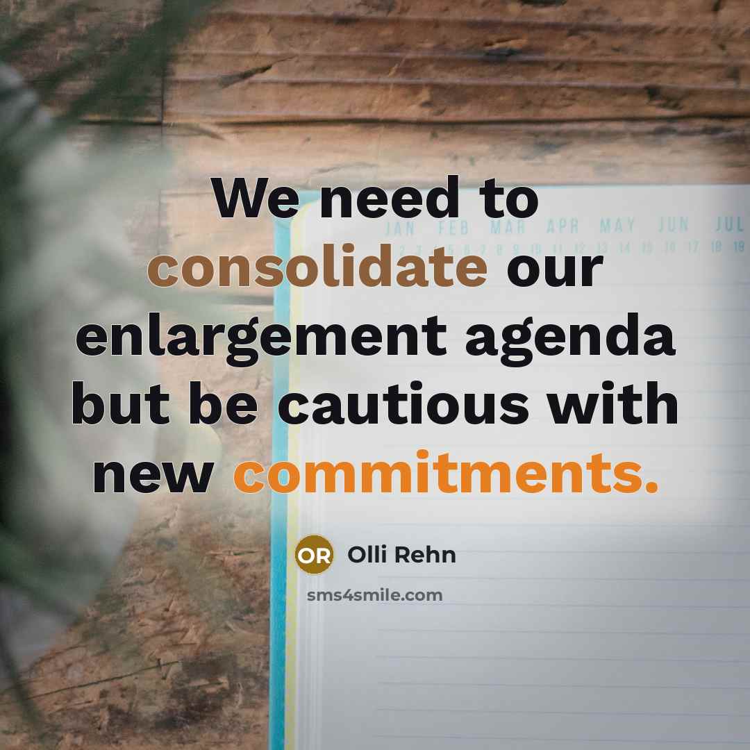 “We need to consolidate our enlargement agenda but be cautious…” quote by Olli Rehn