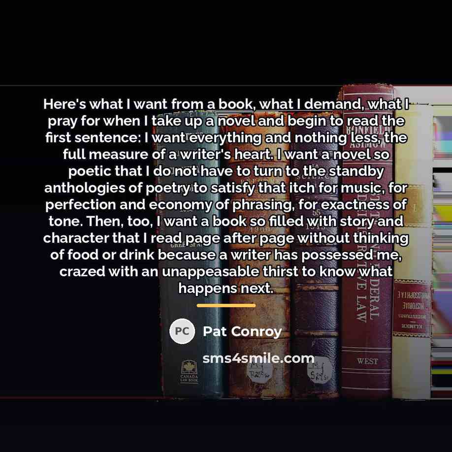 “Here's what I want from a book, what I demand,…” quote by Pat Conroy