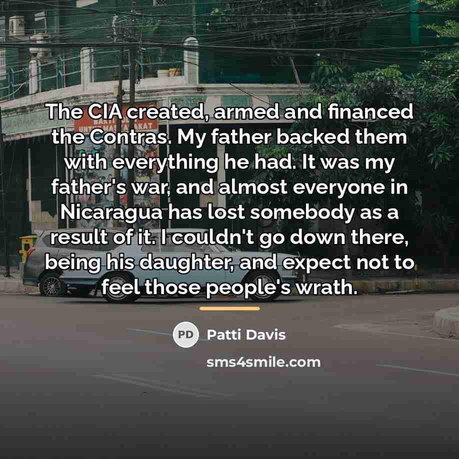 “The CIA created, armed and financed the Contras. My father…” quote by Patti Davis
