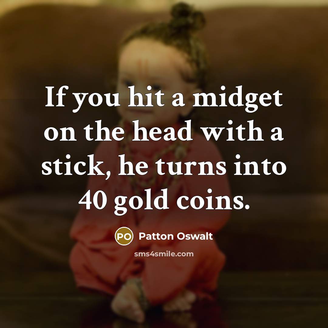 “If you hit a midget on the head with a…” quote by Patton Oswalt