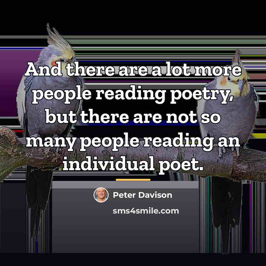 “And there are a lot more people reading poetry, but…” quote by Peter Davison