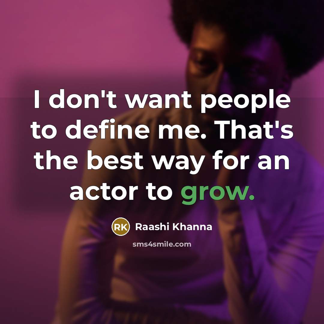 “I don't want people to define me. That's the best…” quote by Raashi Khanna