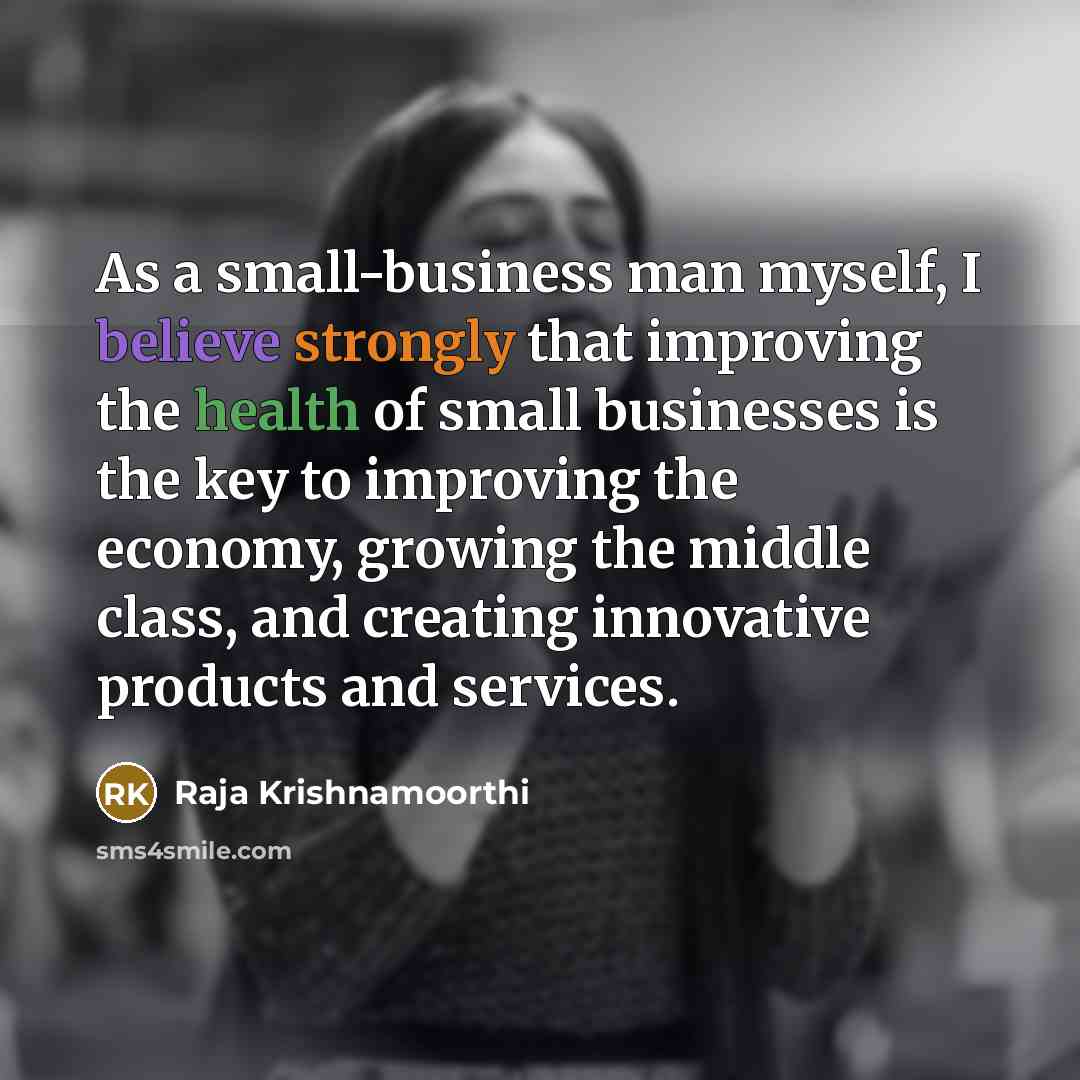 “As a small-business man myself, I believe strongly that improving…” quote by Raja Krishnamoorthi