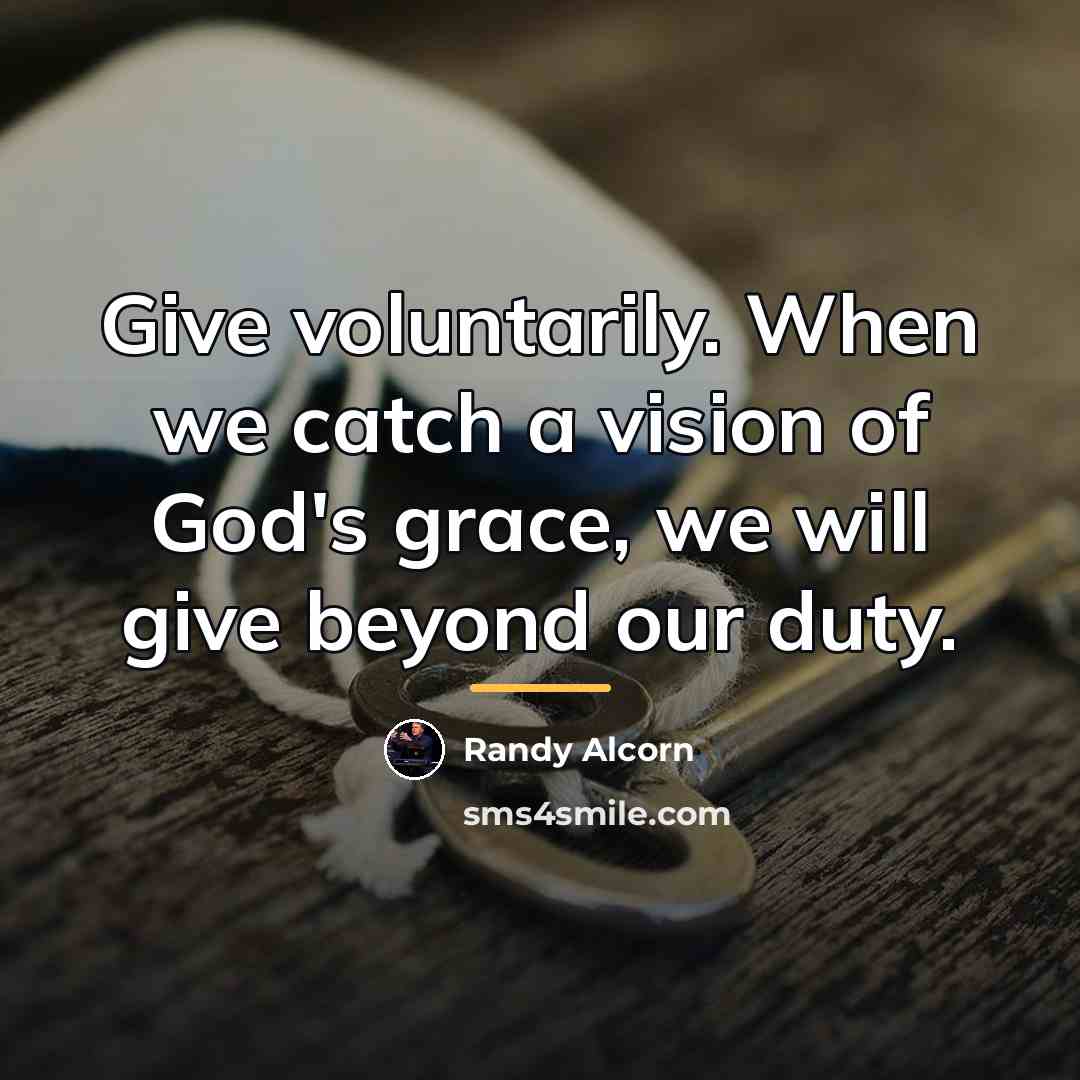 “Give voluntarily. When we catch a vision of God's grace,…” quote by Randy Alcorn