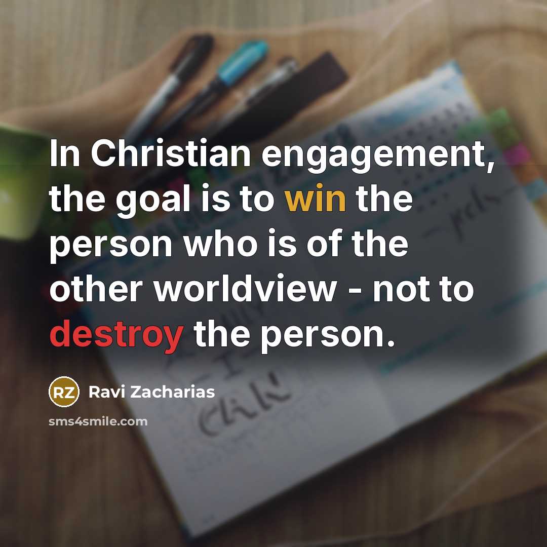 “In Christian engagement, the goal is to win the person…” quote by Ravi Zacharias