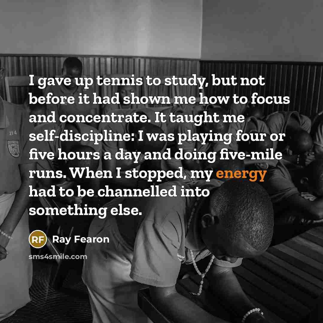“I gave up tennis to study, but not before it…” quote by Ray Fearon