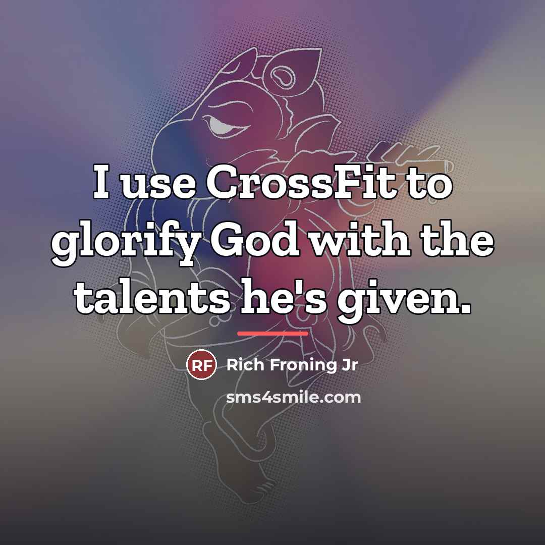 “I use CrossFit to glorify God with the talents he's…” quote by Rich Froning Jr