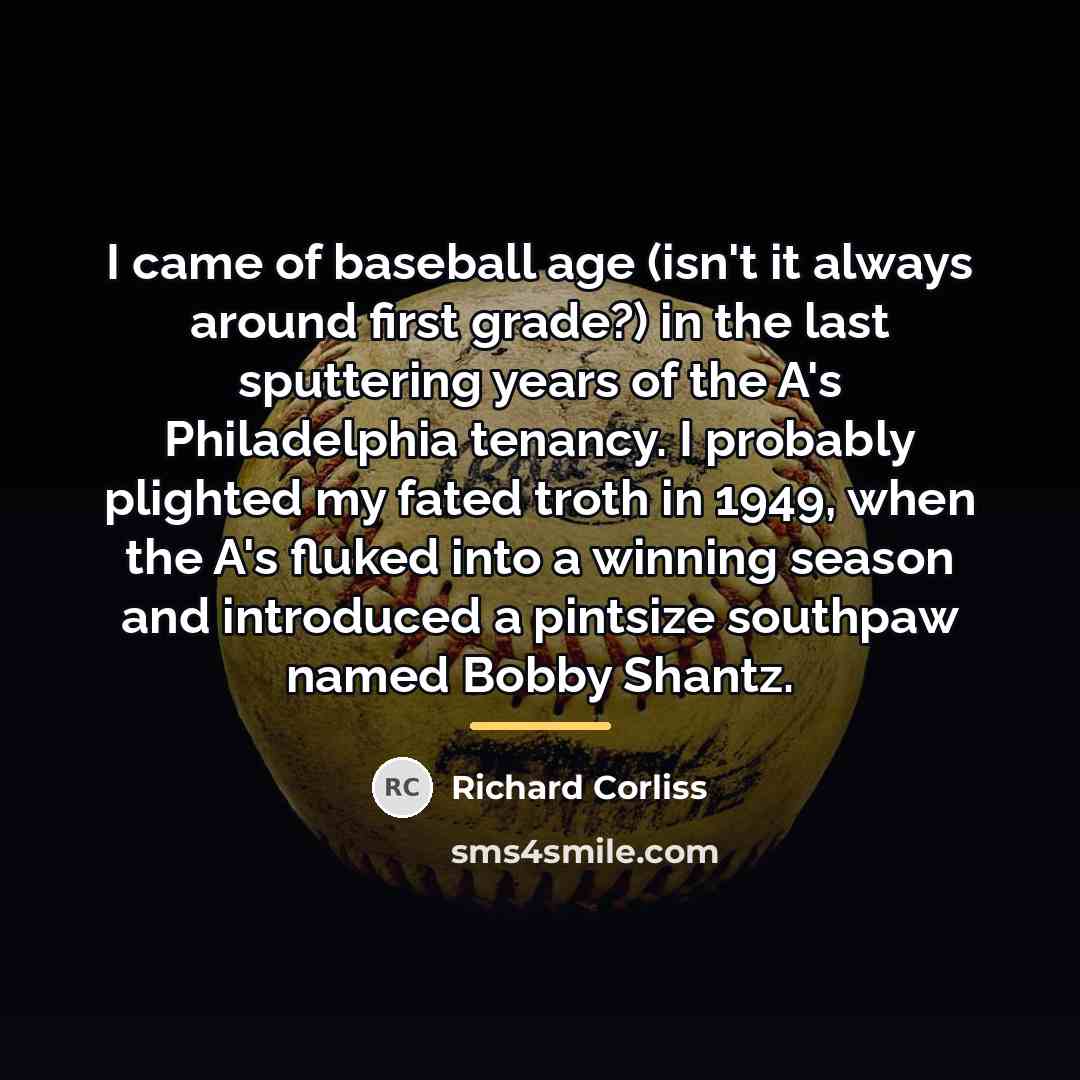 “I came of baseball age (isn't it always around first…” quote by Richard Corliss