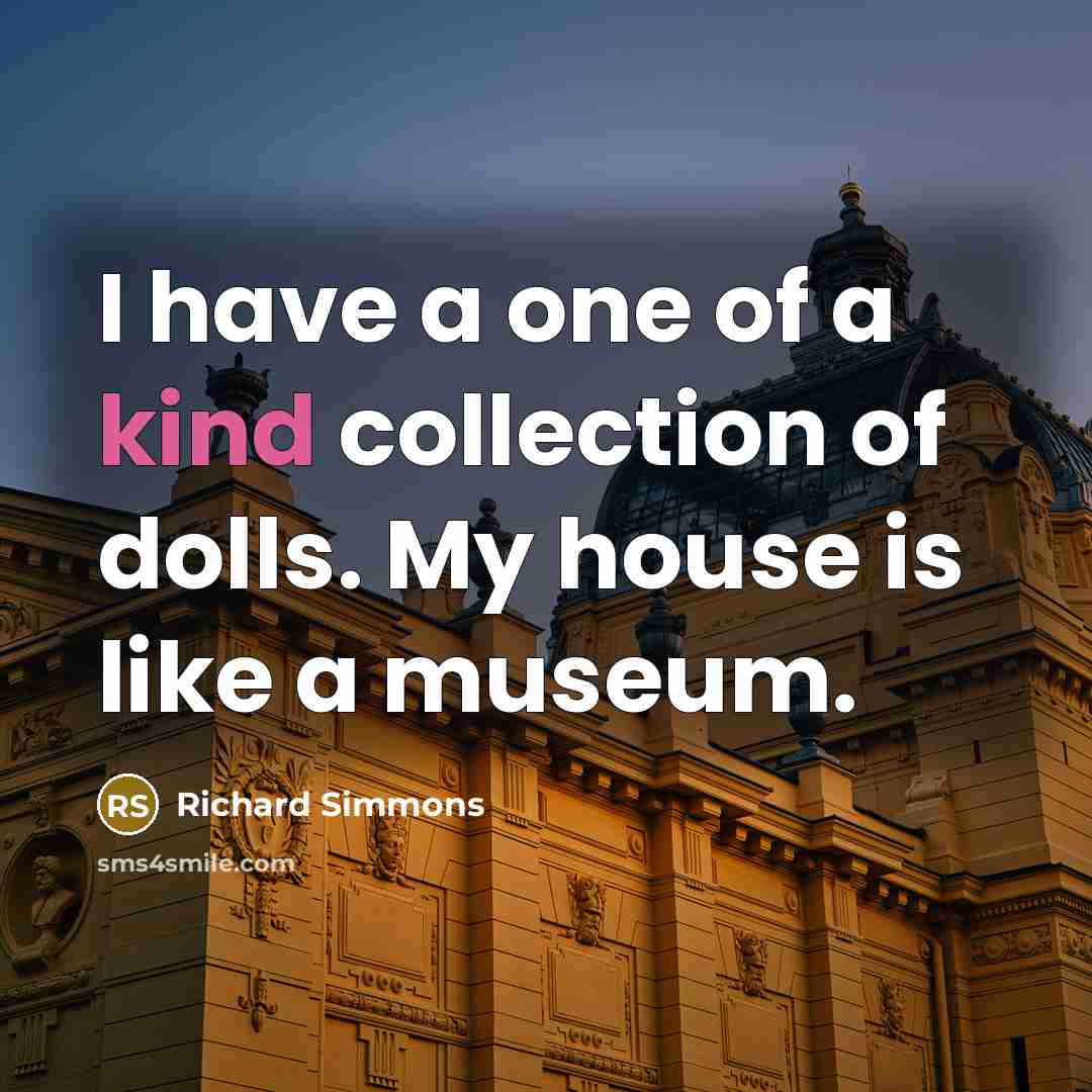 “I have a one of a kind collection of dolls.…” quote by Richard Simmons