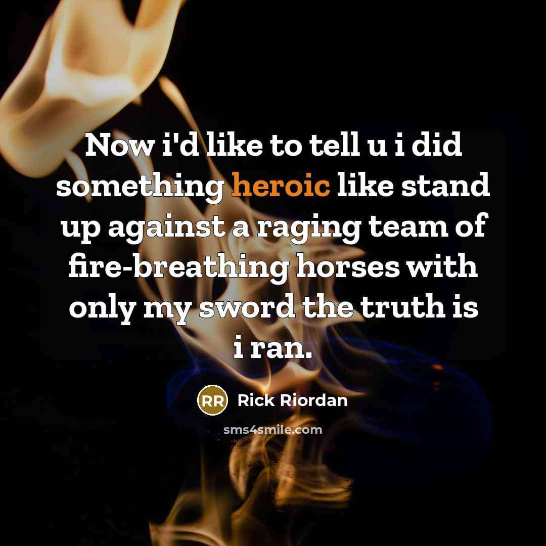 “Now i'd like to tell u i did something heroic…” quote by Rick Riordan