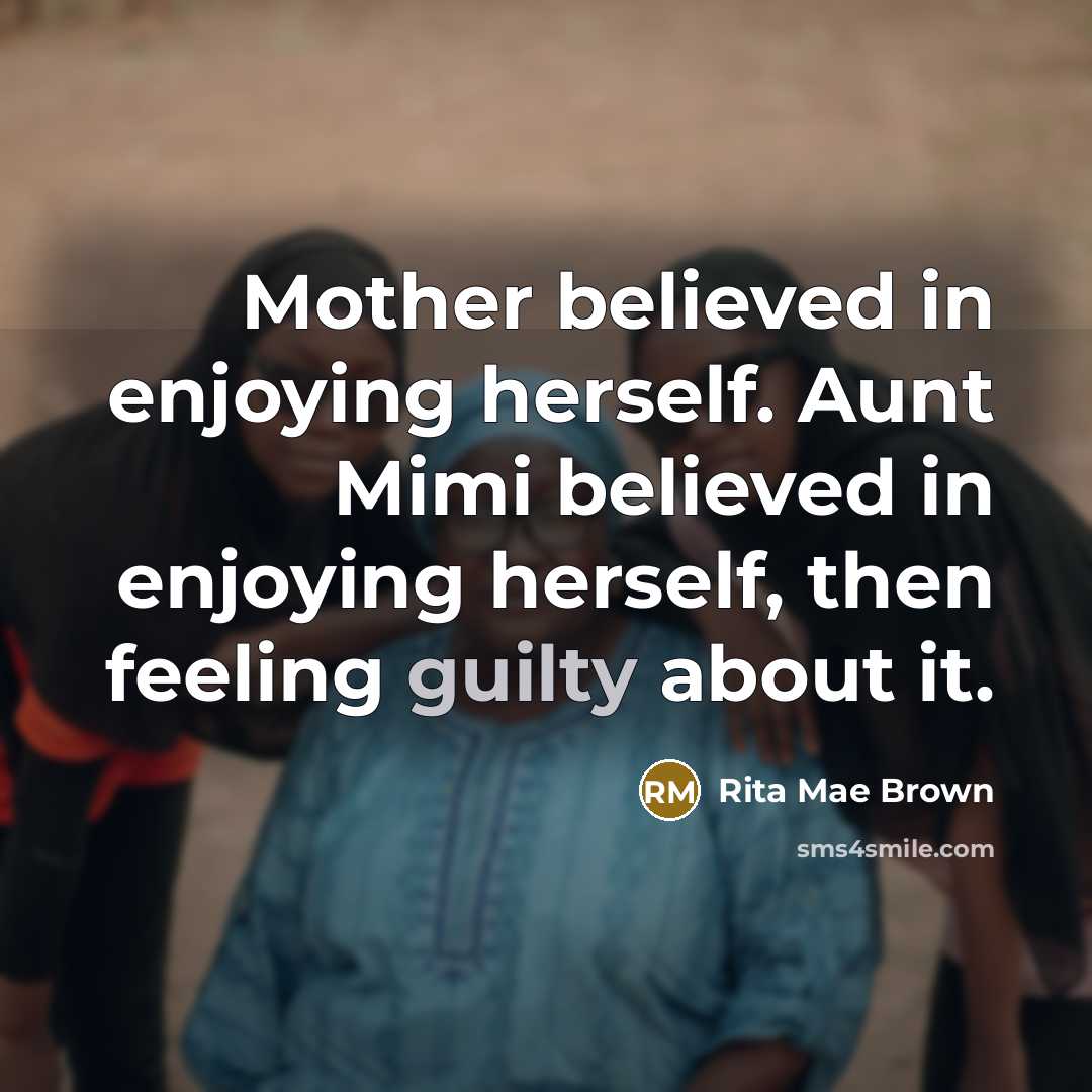 “Mother believed in enjoying herself. Aunt Mimi believed in enjoying…” quote by Rita Mae Brown