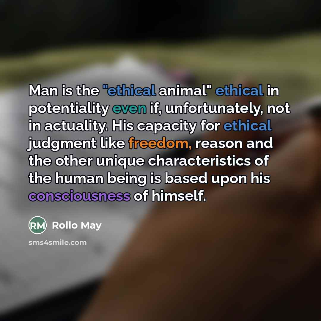 “Man is the "ethical animal" ethical in potentiality even if,…” quote by Rollo May