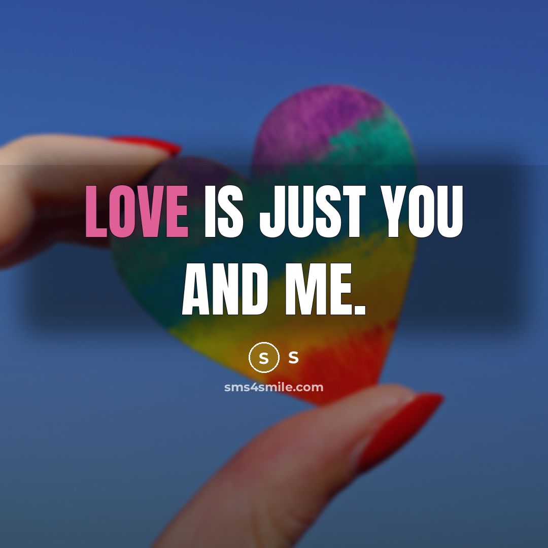 “Love is just you and me.” quote by S