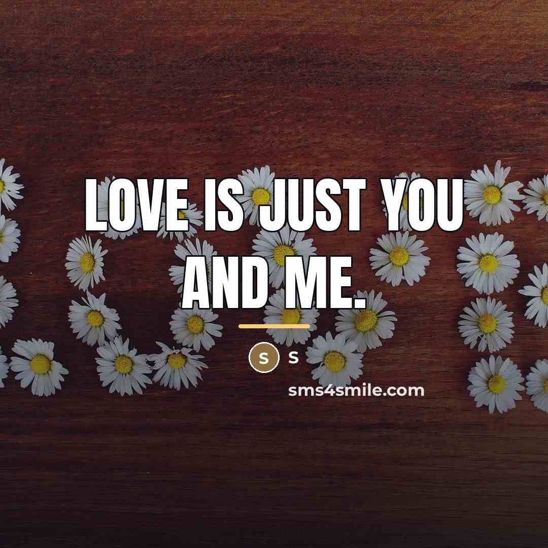 “Love is just you and me.…” quote by S