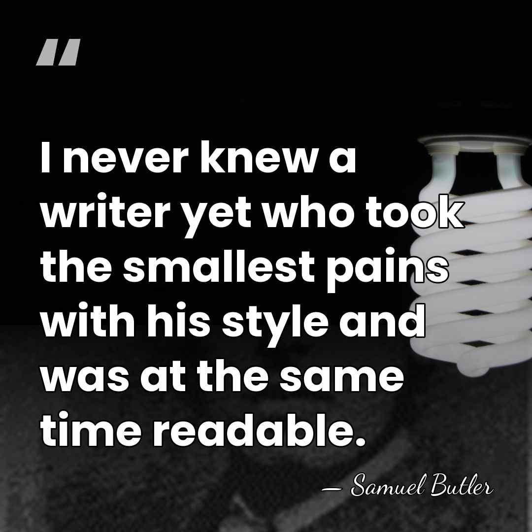 I never knew a writer yet who took the smallest pains with&hellip; - Samuel Butler