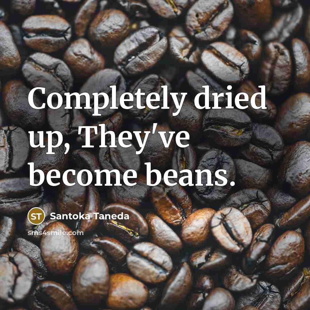 “Completely dried up, They've become beans.…” quote by Santoka Taneda