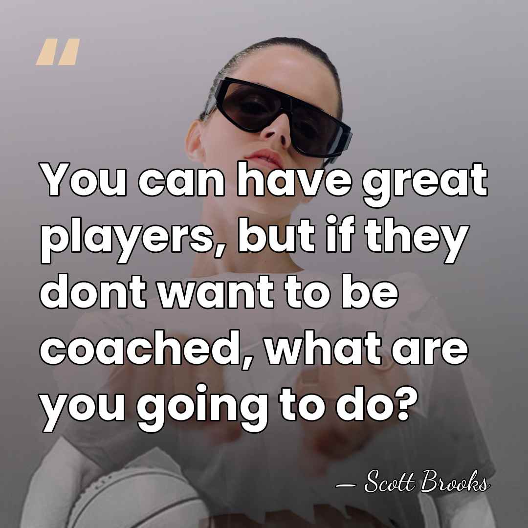 You can have great players, but if they dont want to be&hellip; - Scott Brooks