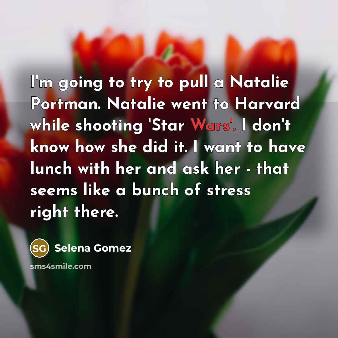 “I'm going to try to pull a Natalie Portman. Natalie…” quote by Selena Gomez