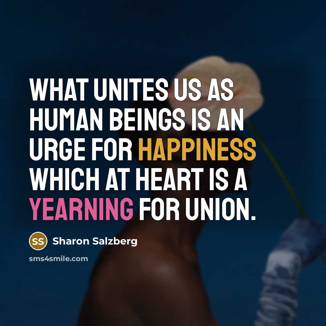 “What unites us as human beings is an urge for…” quote by Sharon Salzberg