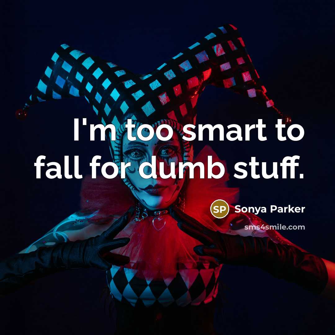 “I'm too smart to fall for dumb stuff.…” quote by SONYA PARKER