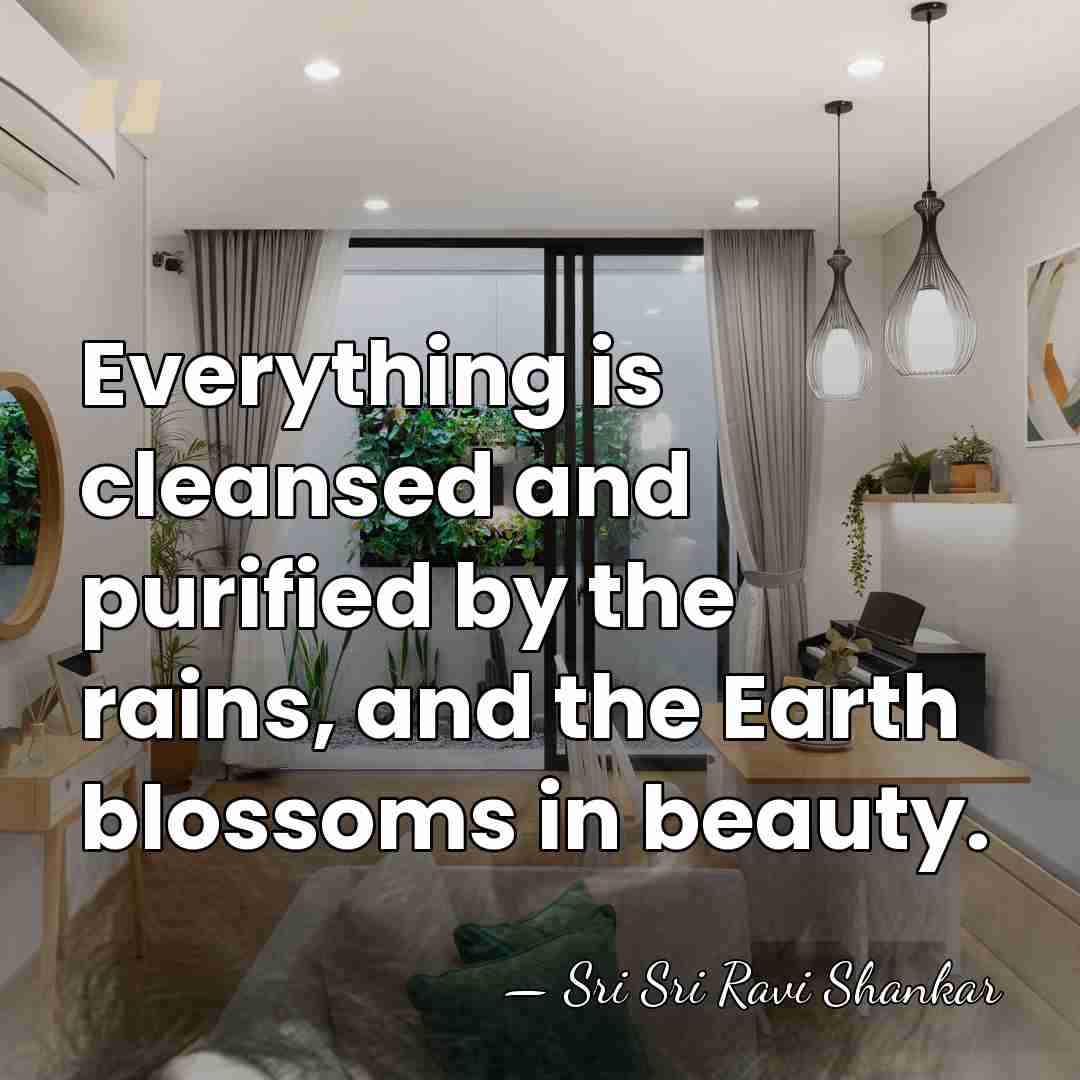 Everything is cleansed and purified by the rains, and the Earth blossoms&hellip; - Sri Sri Ravi Shankar