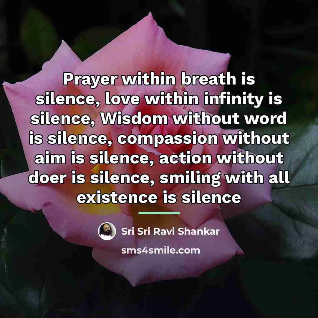 “Prayer within breath is silence, love within infinity is silence,…” quote by Sri Sri Ravi Shankar