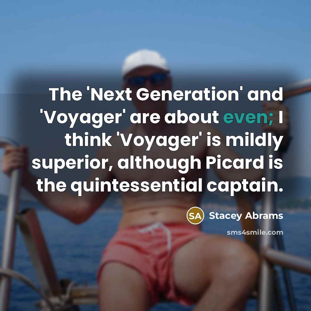 “The 'Next Generation' and 'Voyager' are about even; I think…” quote by Stacey Abrams