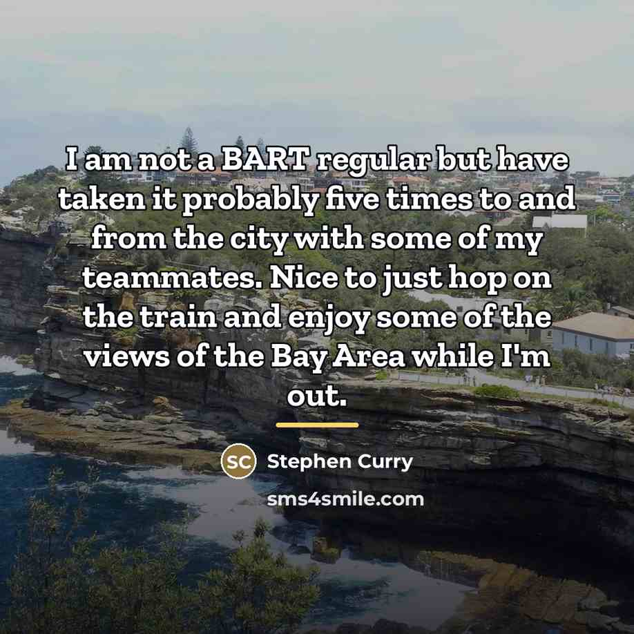 “I am not a BART regular but have taken it…” quote by Stephen Curry