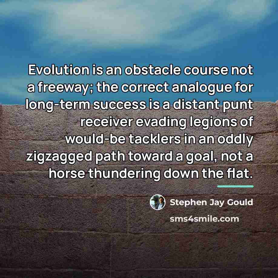 “Evolution is an obstacle course not a freeway; the correct…” quote by Stephen Jay Gould