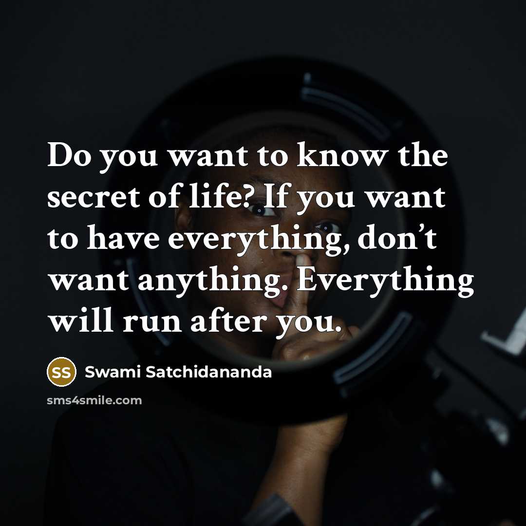 “Do you want to know the secret of life? If…” quote by Swami Satchidananda