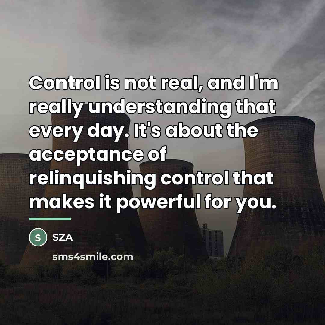 “Control is not real, and I'm really understanding that every…” quote by SZA