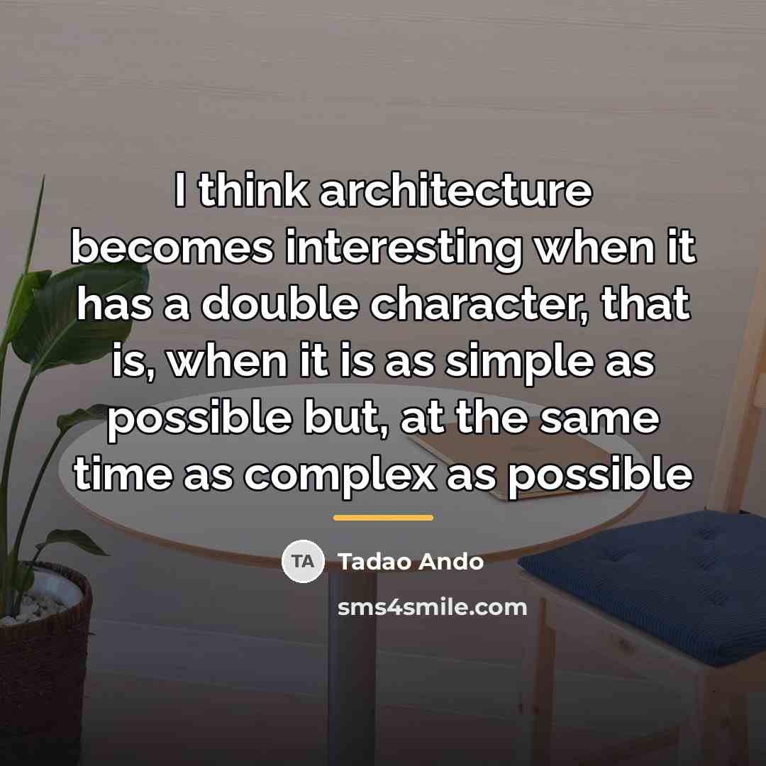 “I think architecture becomes interesting when it has a double…” quote by Tadao Ando