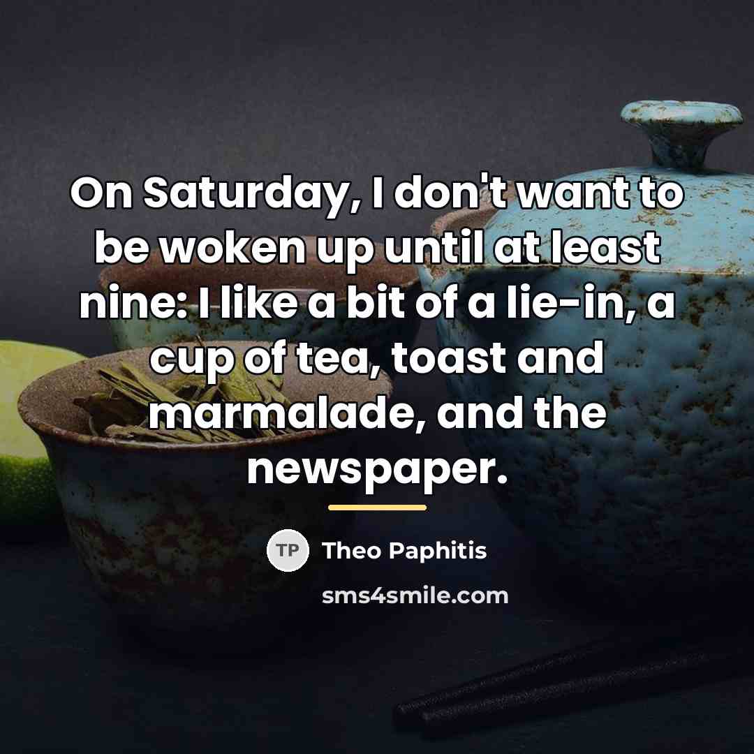 “On Saturday, I don't want to be woken up until…” quote by Theo Paphitis