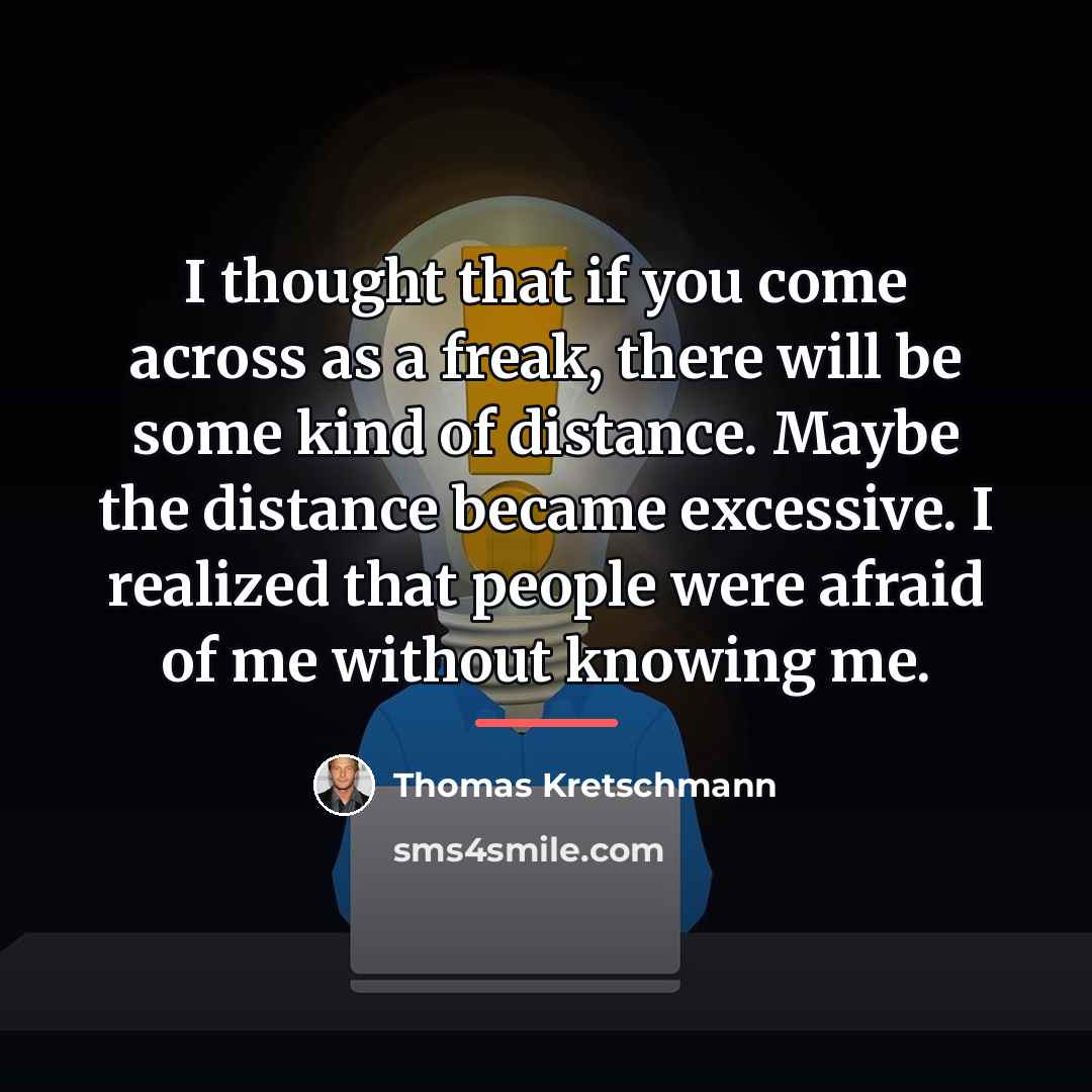 “I thought that if you come across as a freak,…” quote by Thomas Kretschmann