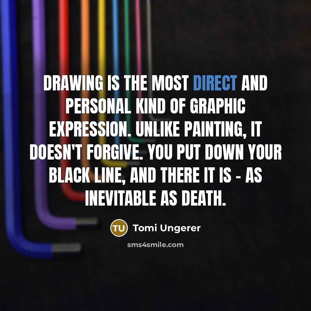 “Drawing is the most direct and personal kind of graphic…” quote by Tomi Ungerer