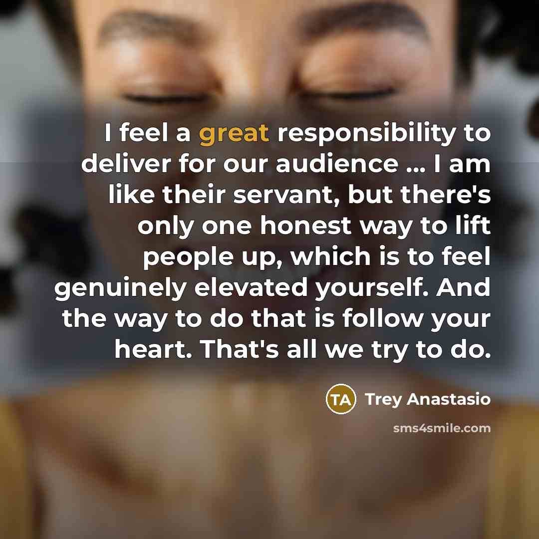 “I feel a great responsibility to deliver for our audience…” quote by Trey Anastasio