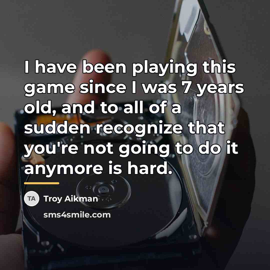 “I have been playing this game since I was 7…” quote by Troy Aikman