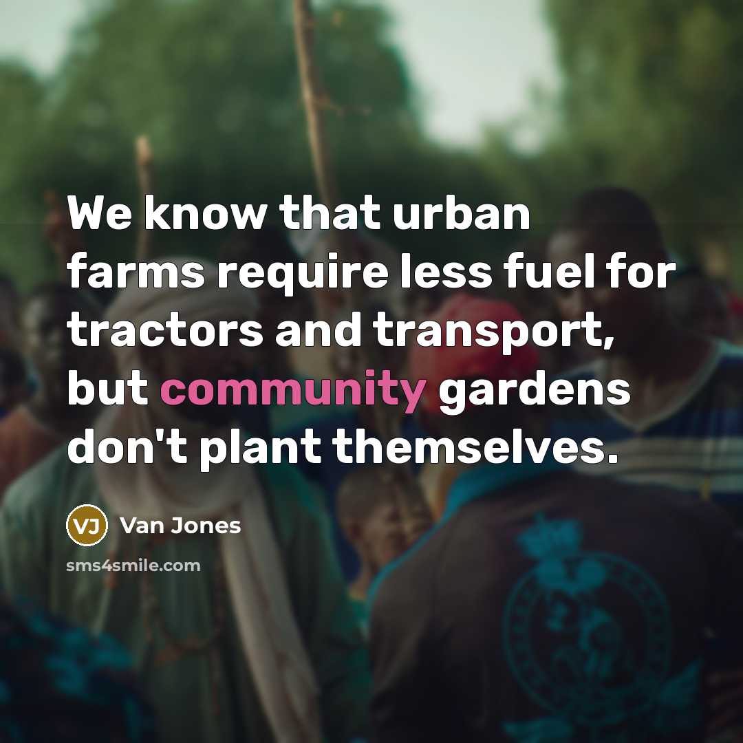 “We know that urban farms require less fuel for tractors…” quote by Van Jones