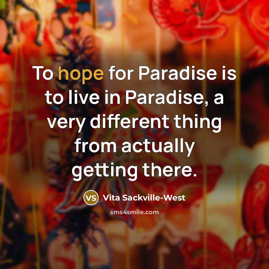 “To hope for Paradise is to live in Paradise, a…” quote by Vita Sackville-West