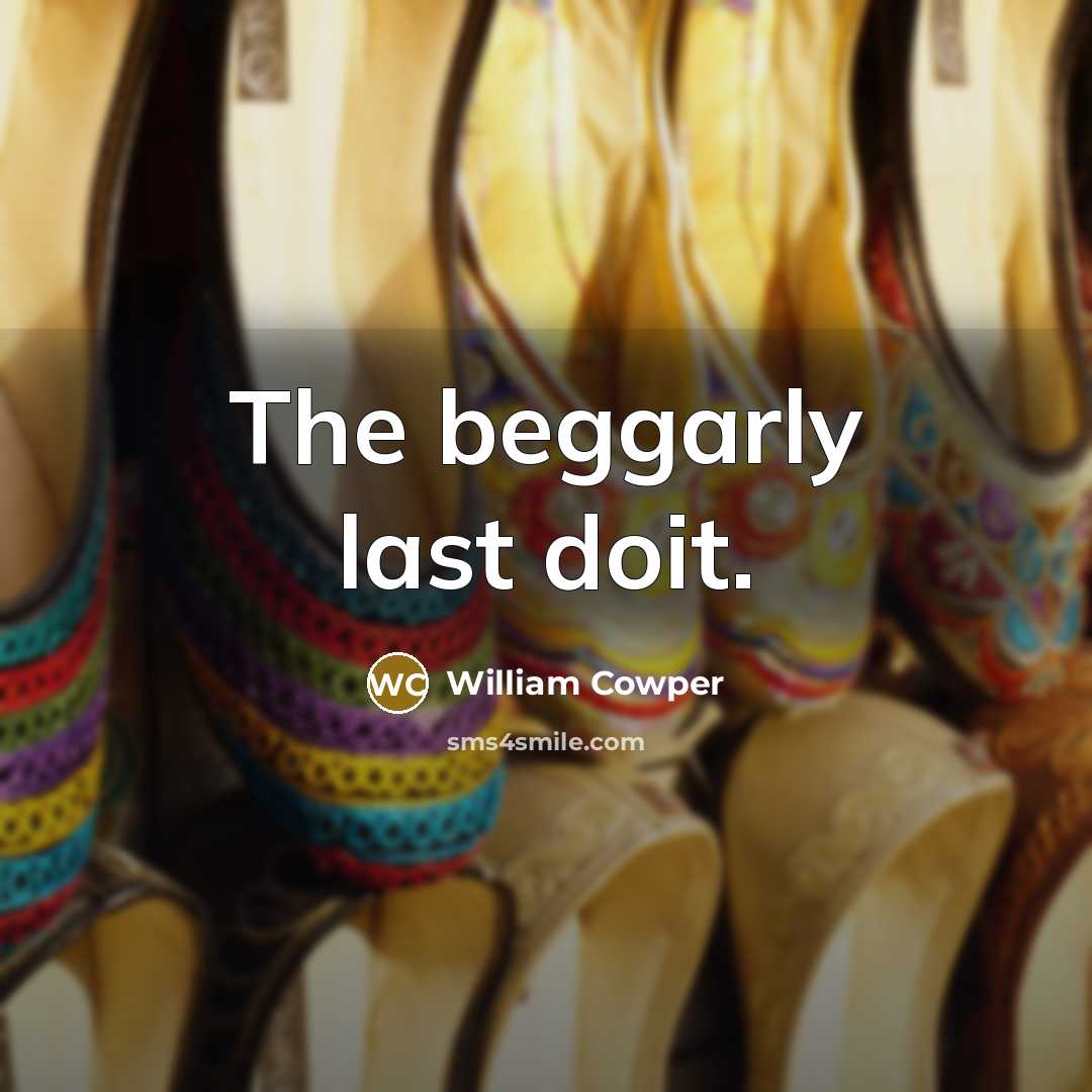 “The beggarly last doit.…” quote by William Cowper