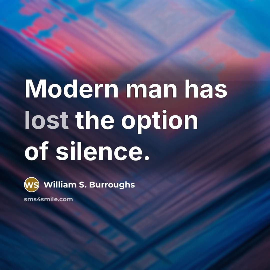 “Modern man has lost the option of silence.…” quote by William S. Burroughs