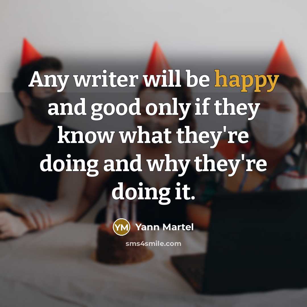 “Any writer will be happy and good only if they…” quote by Yann Martel