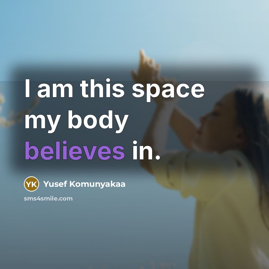 “I am this space my body believes in.…” quote by Yusef Komunyakaa