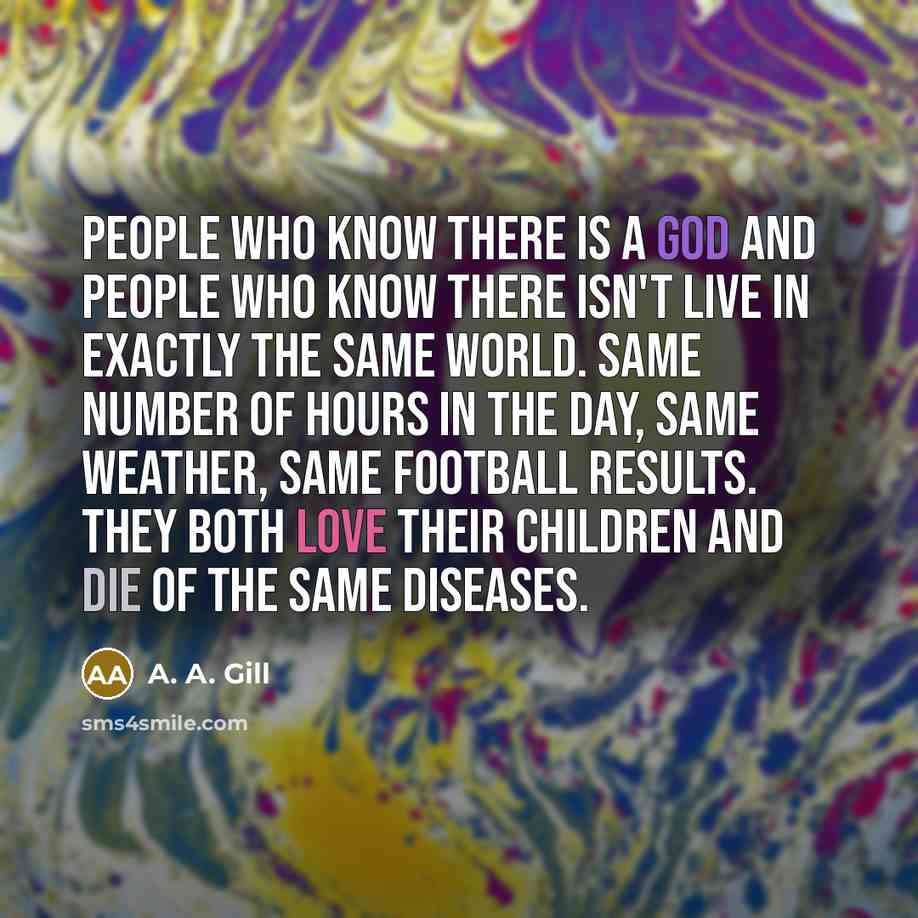 “People who know there is a god and people who…” quote by A. A. Gill