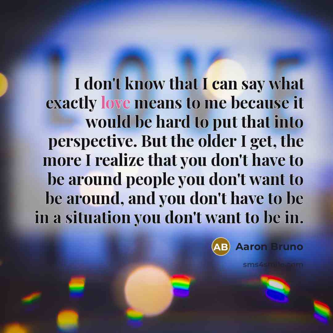 “I don't know that I can say what exactly love…” quote by Aaron Bruno