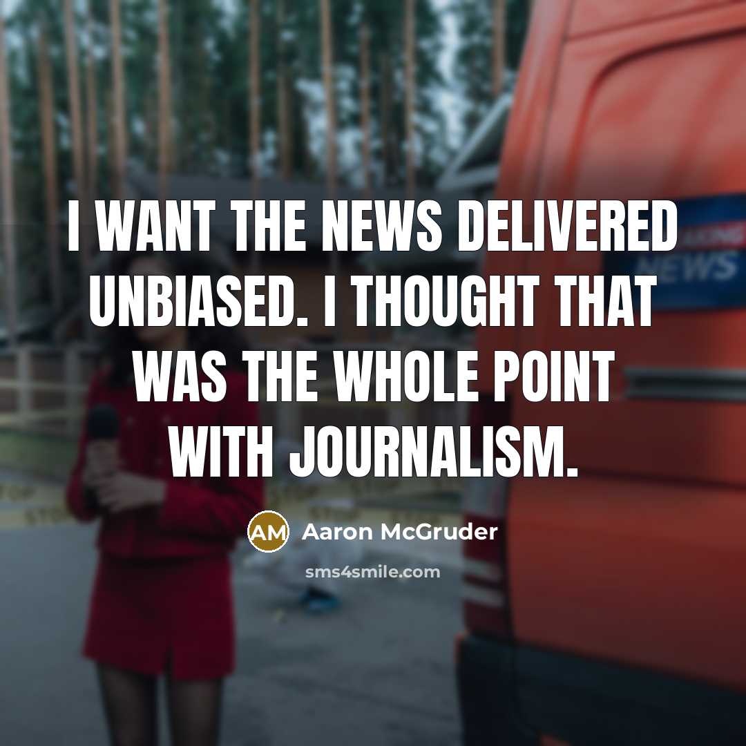 “I want the news delivered unbiased. I thought that was…” quote by Aaron McGruder