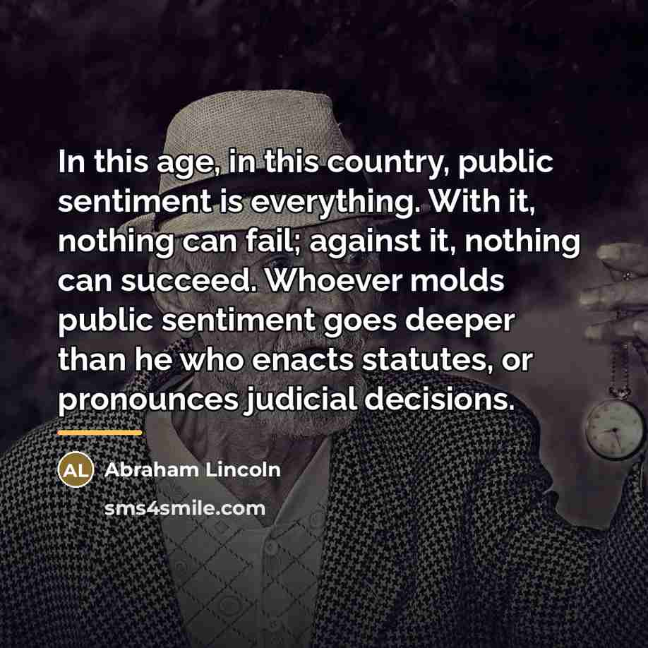“In this age, in this country, public sentiment is everything.…” quote by Abraham Lincoln
