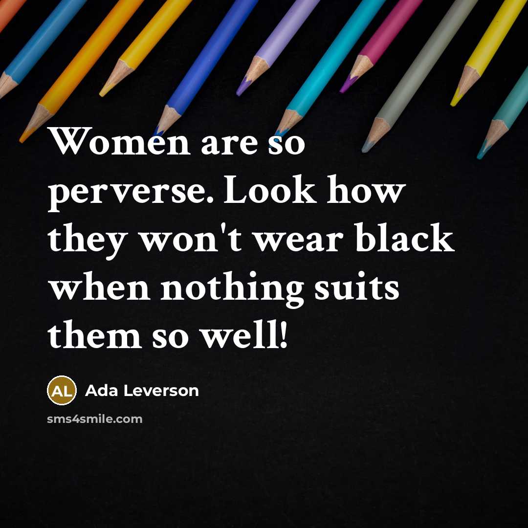“Women are so perverse. Look how they won't wear black…” quote by Ada Leverson